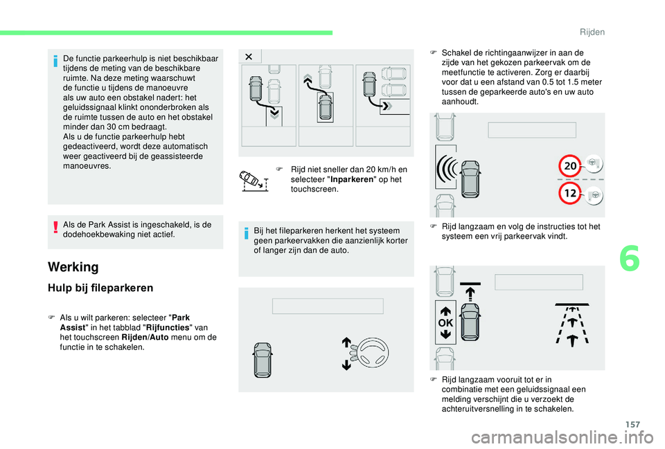 CITROEN C3 AIRCROSS 2019 Instructieboekjes (in Dutch) 157
De functie parkeerhulp is niet beschikbaar
tijdens de meting van de beschikbare
ruimte. Na deze meting waarschuwt
de functie u tijdens de manoeuvre
als uw auto een obstakel nadert: het
geluid CITROEN C3 AIRCROSS 2019 Instructieboekjes (in Dutch) 157
De functie parkeerhulp is niet beschikbaar
tijdens de meting van de beschikbare
ruimte. Na deze meting waarschuwt
de functie u tijdens de manoeuvre
als uw auto een obstakel nadert: het
geluid
