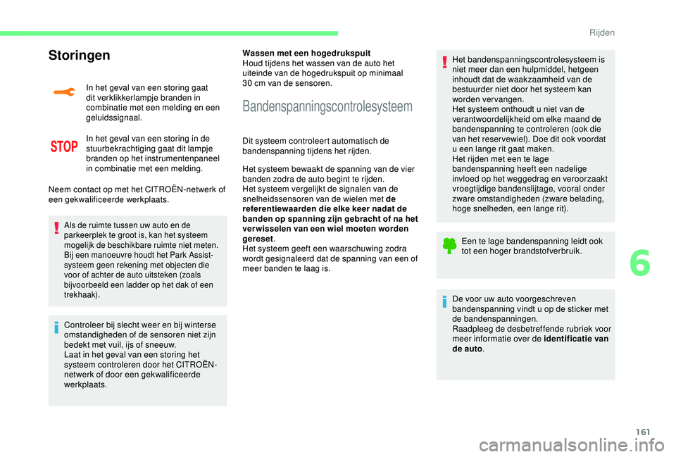 CITROEN C3 AIRCROSS 2019  Instructieboekjes (in Dutch) 161
Storingen
In het geval van een storing gaat 
dit verklikkerlampje branden in 
combinatie met een melding en een 
geluidssignaal.
In het geval van een storing in de 
stuurbekrachtiging gaat dit lam
