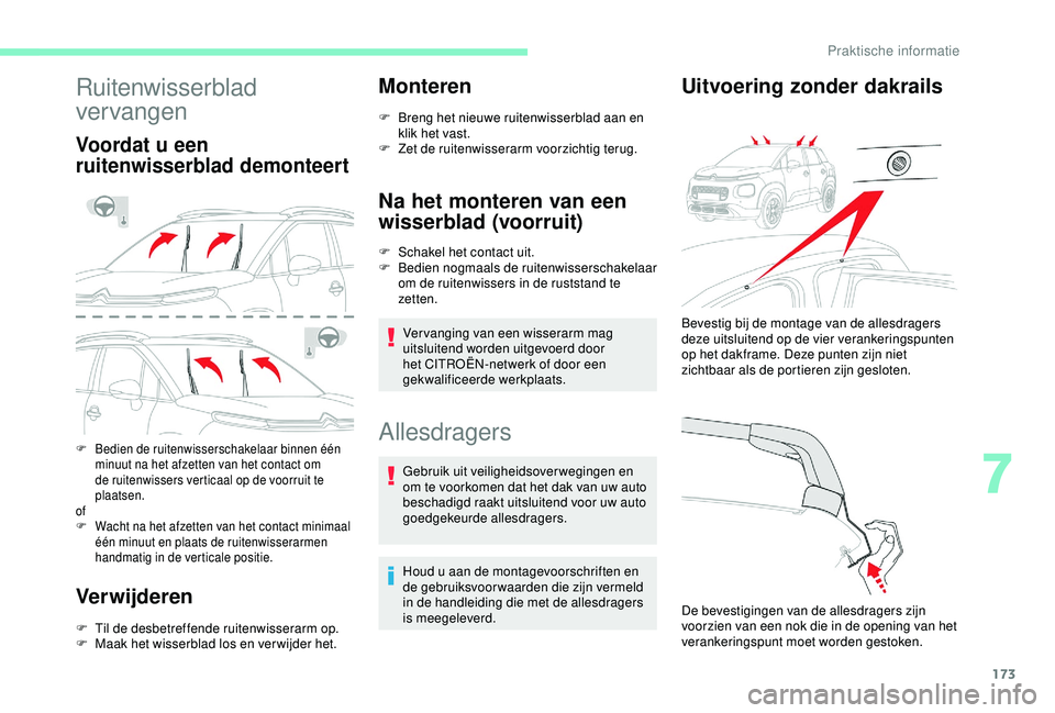 CITROEN C3 AIRCROSS 2019 Instructieboekjes (in Dutch) 173
Ruitenwisserblad
vervangen
Voordat u een
ruitenwisserblad demonteert
F Bedien de ruitenwisserschakelaar binnen één minuut na het afzetten van het contact om
de ruitenwissers verticaal op de v CITROEN C3 AIRCROSS 2019 Instructieboekjes (in Dutch) 173
Ruitenwisserblad
vervangen
Voordat u een
ruitenwisserblad demonteert
F Bedien de ruitenwisserschakelaar binnen één minuut na het afzetten van het contact om
de ruitenwissers verticaal op de v