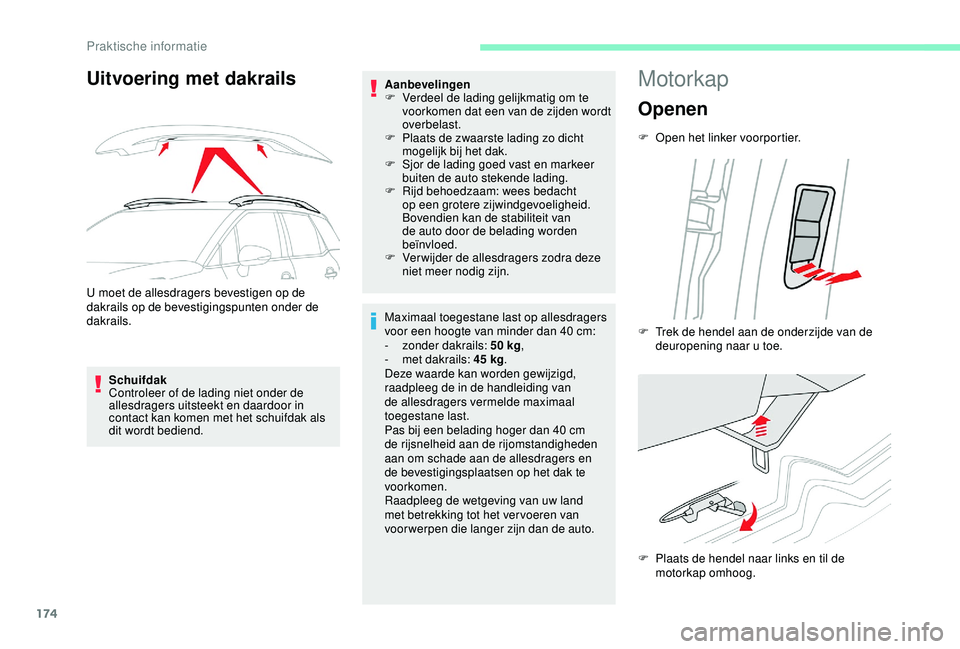 CITROEN C3 AIRCROSS 2019 Instructieboekjes (in Dutch) 174
Uitvoering met dakrails
U moet de allesdragers bevestigen op de
dakrails op de bevestigingspunten onder de
dakrails.Schuifdak
Controleer of de lading niet onder de
allesdragers uitsteekt en daa CITROEN C3 AIRCROSS 2019 Instructieboekjes (in Dutch) 174
Uitvoering met dakrails
U moet de allesdragers bevestigen op de
dakrails op de bevestigingspunten onder de
dakrails.Schuifdak
Controleer of de lading niet onder de
allesdragers uitsteekt en daa