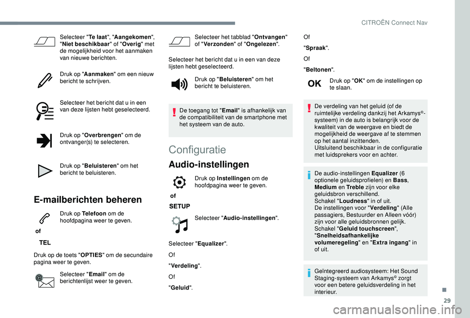 CITROEN C3 AIRCROSS 2019  Instructieboekjes (in Dutch) 29
Selecteer "Te laat", "Aangekomen ", 
" Niet beschikbaar " of "Overig " met 
de mogelijkheid voor het aanmaken 
van nieuwe berichten.
Druk op " Aanmaken " om 