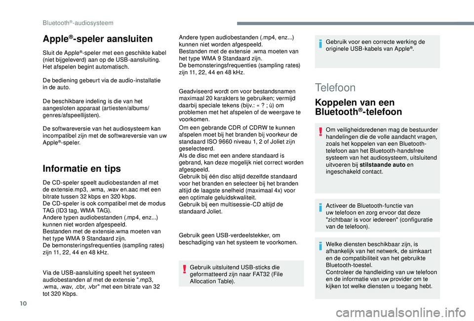 CITROEN C3 AIRCROSS 2019 Instructieboekjes (in Dutch) 10
Apple®-speler aansluiten
Sluit de Apple®-speler met een geschikte kabel
(niet bijgeleverd) aan op de USB-aansluiting.
Het afspelen begint automatisch.
De bediening gebeurt via de audio-installat CITROEN C3 AIRCROSS 2019 Instructieboekjes (in Dutch) 10
Apple®-speler aansluiten
Sluit de Apple®-speler met een geschikte kabel
(niet bijgeleverd) aan op de USB-aansluiting.
Het afspelen begint automatisch.
De bediening gebeurt via de audio-installat