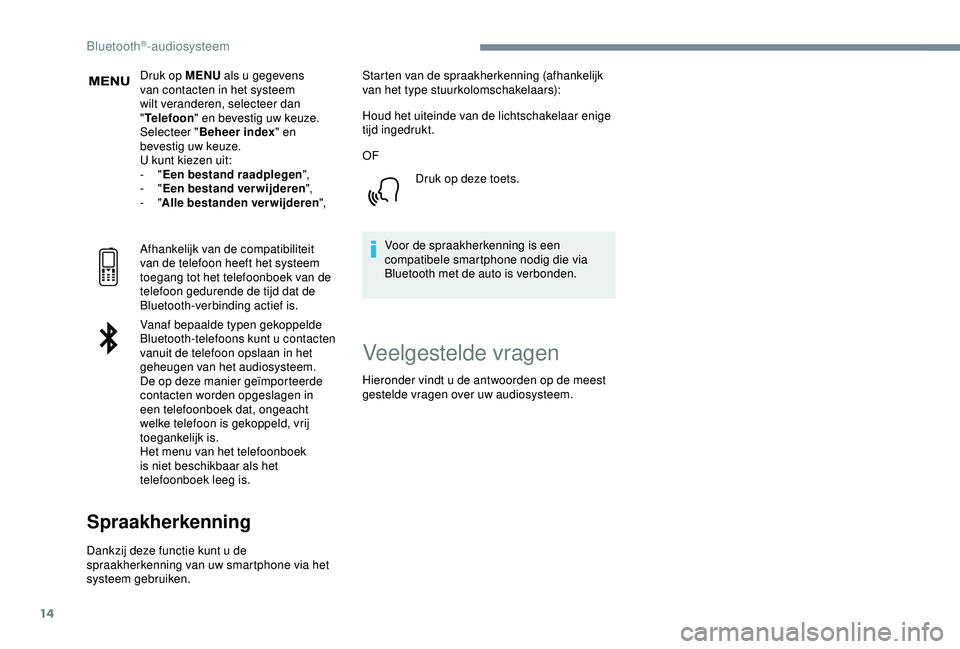 CITROEN C3 AIRCROSS 2019 Instructieboekjes (in Dutch) 14
Druk op MENU als u gegevens
van contacten in het systeem
wilt veranderen, selecteer dan
" Telefoon " en bevestig uw keuze.
Selecteer " Beheer index " en
bevestig uw keuze.
U kun CITROEN C3 AIRCROSS 2019 Instructieboekjes (in Dutch) 14
Druk op MENU als u gegevens
van contacten in het systeem
wilt veranderen, selecteer dan
" Telefoon " en bevestig uw keuze.
Selecteer " Beheer index " en
bevestig uw keuze.
U kun