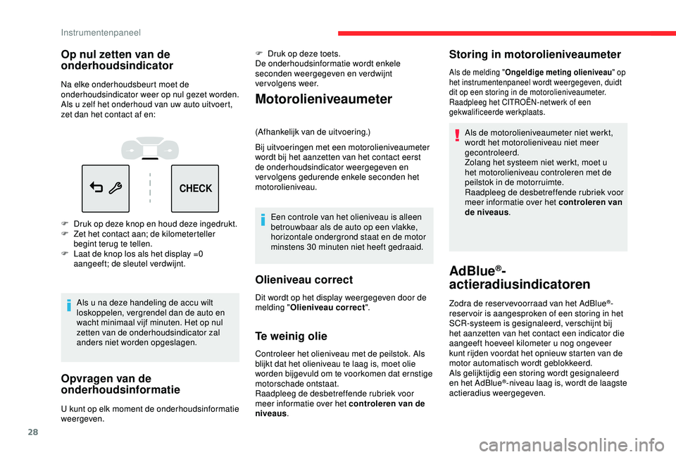 CITROEN C3 AIRCROSS 2019 Instructieboekjes (in Dutch) 28
CHECK
Op nul zetten van de
onderhoudsindicator
Na elke onderhoudsbeurt moet de
onderhoudsindicator weer op nul gezet worden.
Als u zelf het onderhoud van uw auto uitvoert,
zet dan het contact af CITROEN C3 AIRCROSS 2019 Instructieboekjes (in Dutch) 28
CHECK
Op nul zetten van de
onderhoudsindicator
Na elke onderhoudsbeurt moet de
onderhoudsindicator weer op nul gezet worden.
Als u zelf het onderhoud van uw auto uitvoert,
zet dan het contact af