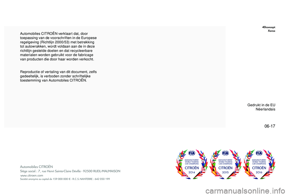 CITROEN C3 AIRCROSS 2019 Instructieboekjes (in Dutch) 06-17
4DconceptXerox
Reproductie of vertaling van dit document, zelfs
gedeeltelijk, is verboden zonder schriftelijke
toestemming van Automobiles CITROËN. Automobiles CITROËN verklaart dat, door
t CITROEN C3 AIRCROSS 2019 Instructieboekjes (in Dutch) 06-17
4DconceptXerox
Reproductie of vertaling van dit document, zelfs
gedeeltelijk, is verboden zonder schriftelijke
toestemming van Automobiles CITROËN. Automobiles CITROËN verklaart dat, door
t