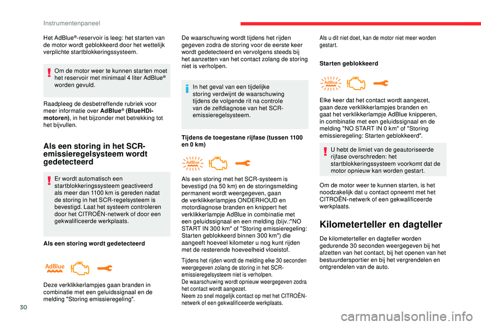 CITROEN C3 AIRCROSS 2019 Instructieboekjes (in Dutch) 30
Het AdBlue®-reser voir is leeg: het starten van
de motor wordt geblokkeerd door het wettelijk
verplichte startblokkeringssysteem.
Om de motor weer te kunnen starten moet
het reser voir met mini CITROEN C3 AIRCROSS 2019 Instructieboekjes (in Dutch) 30
Het AdBlue®-reser voir is leeg: het starten van
de motor wordt geblokkeerd door het wettelijk
verplichte startblokkeringssysteem.
Om de motor weer te kunnen starten moet
het reser voir met mini