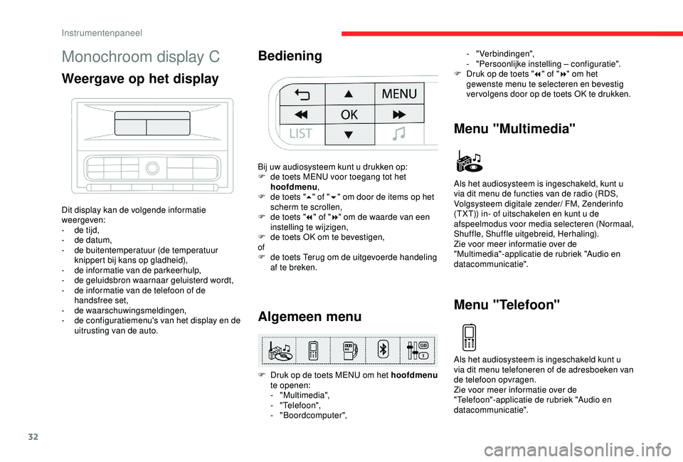 CITROEN C3 AIRCROSS 2019 Instructieboekjes (in Dutch) 32
Monochroom display C
Weergave op het display
Dit display kan de volgende informatie
weergeven:
-
d
e tijd,
-
d
e datum,
-
de
buitentemperatuur (de temperatuur
knippert bij kans op gladhei CITROEN C3 AIRCROSS 2019 Instructieboekjes (in Dutch) 32
Monochroom display C
Weergave op het display
Dit display kan de volgende informatie
weergeven:
-
d
e tijd,
-
d
e datum,
-
de
buitentemperatuur (de temperatuur
knippert bij kans op gladhei