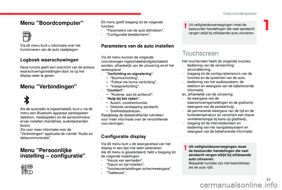 CITROEN C3 AIRCROSS 2019  Instructieboekjes (in Dutch) 33
Menu "Boordcomputer"
Logboek waarschuwingen
Deze functie geeft een overzicht van de actieve 
waarschuwingsmeldingen door ze op het 
display weer te geven.
Menu "Verbindingen"
Menu &