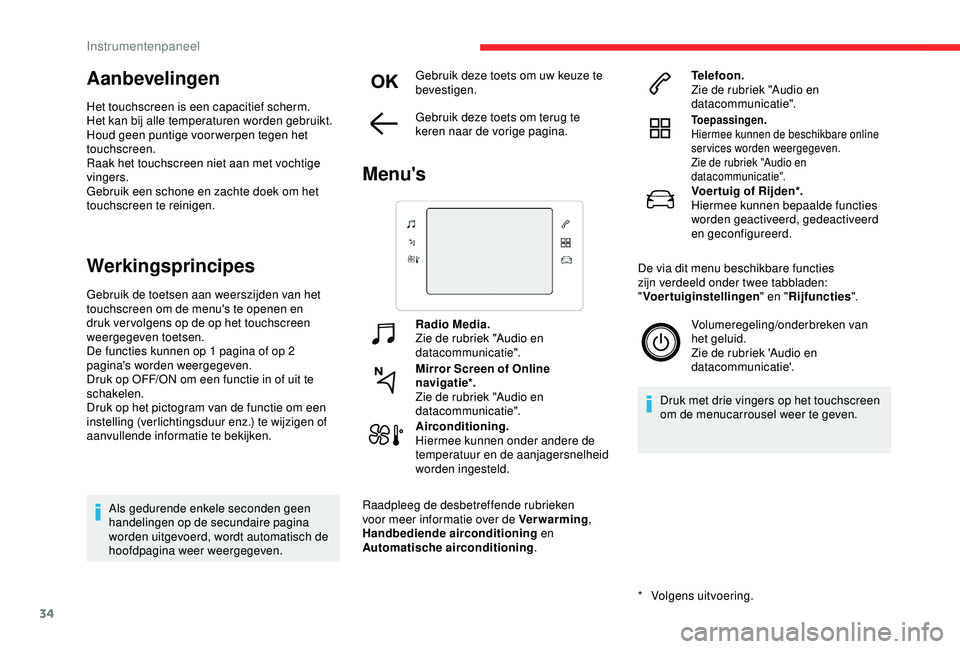 CITROEN C3 AIRCROSS 2019 Instructieboekjes (in Dutch) 34
Aanbevelingen
Het touchscreen is een capacitief scherm.
Het kan bij alle temperaturen worden gebruikt.
Houd geen puntige voorwerpen tegen het
touchscreen.
Raak het touchscreen niet aan met vochtig CITROEN C3 AIRCROSS 2019 Instructieboekjes (in Dutch) 34
Aanbevelingen
Het touchscreen is een capacitief scherm.
Het kan bij alle temperaturen worden gebruikt.
Houd geen puntige voorwerpen tegen het
touchscreen.
Raak het touchscreen niet aan met vochtig