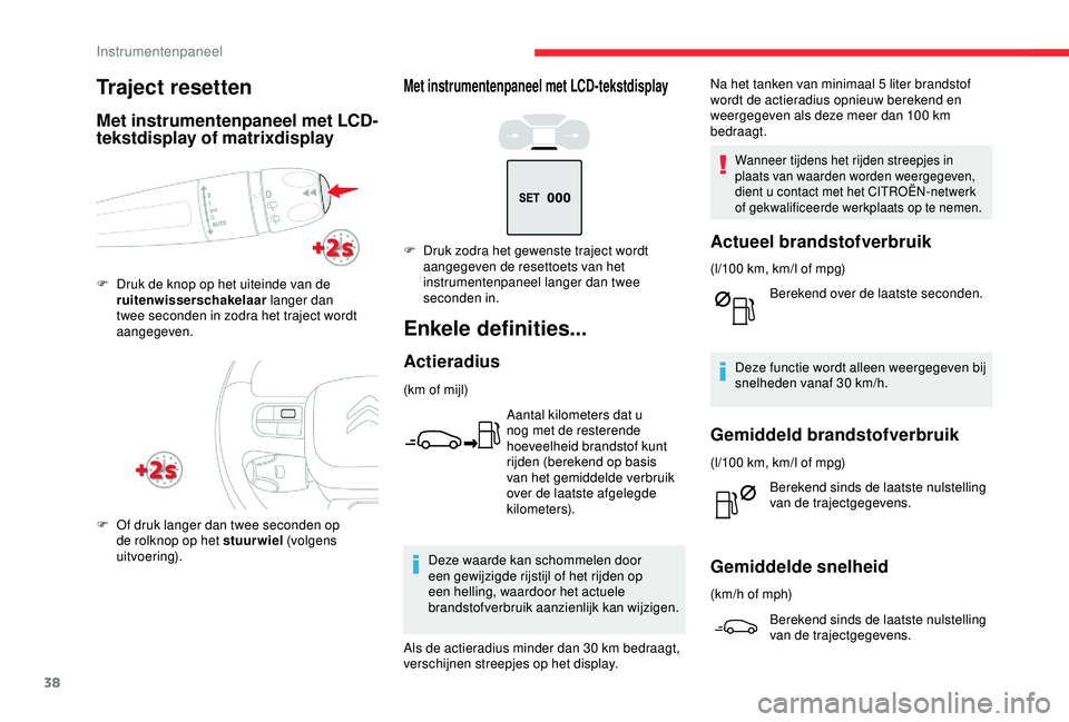 CITROEN C3 AIRCROSS 2019 Instructieboekjes (in Dutch) 38
Met instrumentenpaneel met LCD-tekstdisplay
Enkele definities...
Actieradius
(km of mijl)Aantal kilometers dat u
nog met de resterende
hoeveelheid brandstof kunt
rijden (berekend op basis
van h CITROEN C3 AIRCROSS 2019 Instructieboekjes (in Dutch) 38
Met instrumentenpaneel met LCD-tekstdisplay
Enkele definities...
Actieradius
(km of mijl)Aantal kilometers dat u
nog met de resterende
hoeveelheid brandstof kunt
rijden (berekend op basis
van h