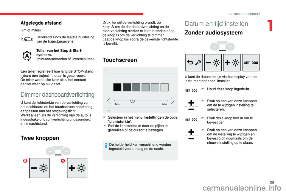 CITROEN C3 AIRCROSS 2019 Instructieboekjes (in Dutch) 39
Afgelegde afstand
(km of miles)Berekend sinds de laatste nulstelling
van de trajectgegevens.
Teller van het Stop & Star t-
systeem.
(minuten/seconden of uren/minuten)
Een teller registreert hoe la CITROEN C3 AIRCROSS 2019 Instructieboekjes (in Dutch) 39
Afgelegde afstand
(km of miles)Berekend sinds de laatste nulstelling
van de trajectgegevens.
Teller van het Stop & Star t-
systeem.
(minuten/seconden of uren/minuten)
Een teller registreert hoe la