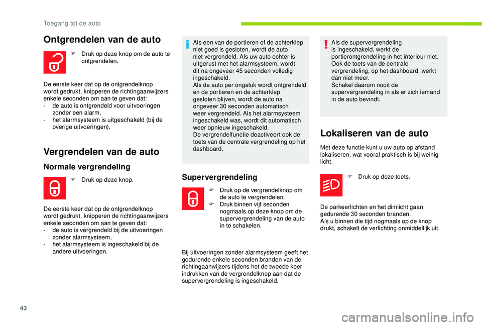 CITROEN C3 AIRCROSS 2019 Instructieboekjes (in Dutch) 42
Ontgrendelen van de auto
F Druk op deze knop om de auto te ontgrendelen.
De eerste keer dat op de ontgrendelknop
wordt gedrukt, knipperen de richtingaanwijzers
enkele seconden om aan te geven dat CITROEN C3 AIRCROSS 2019 Instructieboekjes (in Dutch) 42
Ontgrendelen van de auto
F Druk op deze knop om de auto te ontgrendelen.
De eerste keer dat op de ontgrendelknop
wordt gedrukt, knipperen de richtingaanwijzers
enkele seconden om aan te geven dat
