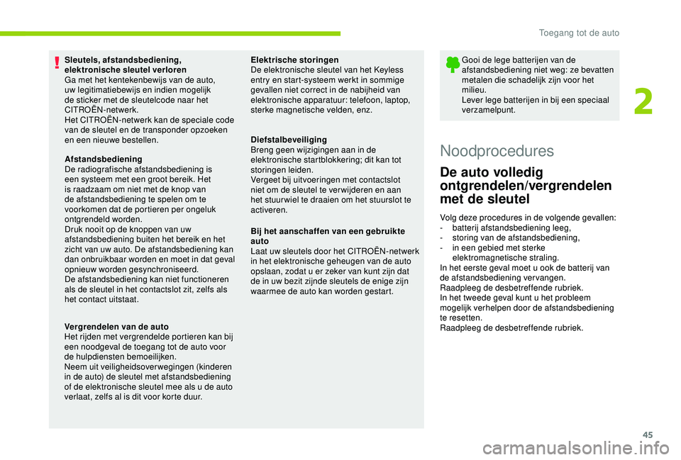 CITROEN C3 AIRCROSS 2019 Instructieboekjes (in Dutch) 45
Sleutels, afstandsbediening,
elektronische sleutel verloren
Ga met het kentekenbewijs van de auto,
uw legitimatiebewijs en indien mogelijk
de sticker met de sleutelcode naar het
CITROËN-netwer CITROEN C3 AIRCROSS 2019 Instructieboekjes (in Dutch) 45
Sleutels, afstandsbediening,
elektronische sleutel verloren
Ga met het kentekenbewijs van de auto,
uw legitimatiebewijs en indien mogelijk
de sticker met de sleutelcode naar het
CITROËN-netwer