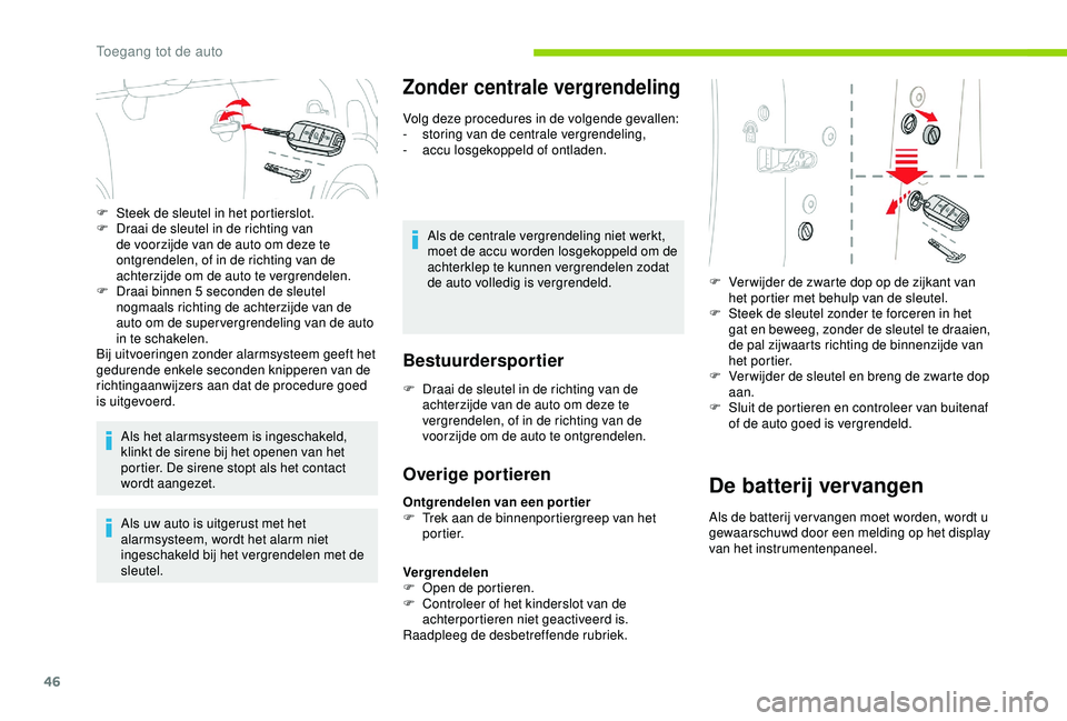 CITROEN C3 AIRCROSS 2019 Instructieboekjes (in Dutch) 46
Als het alarmsysteem is ingeschakeld,
klinkt de sirene bij het openen van het
portier. De sirene stopt als het contact
wordt aangezet.
Als uw auto is uitgerust met het
alarmsysteem, wordt het a CITROEN C3 AIRCROSS 2019 Instructieboekjes (in Dutch) 46
Als het alarmsysteem is ingeschakeld,
klinkt de sirene bij het openen van het
portier. De sirene stopt als het contact
wordt aangezet.
Als uw auto is uitgerust met het
alarmsysteem, wordt het a