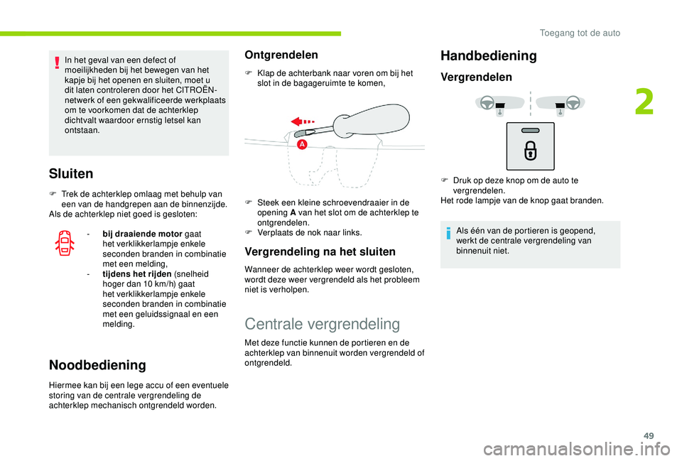 CITROEN C3 AIRCROSS 2019 Instructieboekjes (in Dutch) 49
In het geval van een defect of
moeilijkheden bij het bewegen van het
kapje bij het openen en sluiten, moet u
dit laten controleren door het CITROËN-
netwerk of een gekwalificeerde werkplaats
o CITROEN C3 AIRCROSS 2019 Instructieboekjes (in Dutch) 49
In het geval van een defect of
moeilijkheden bij het bewegen van het
kapje bij het openen en sluiten, moet u
dit laten controleren door het CITROËN-
netwerk of een gekwalificeerde werkplaats
o