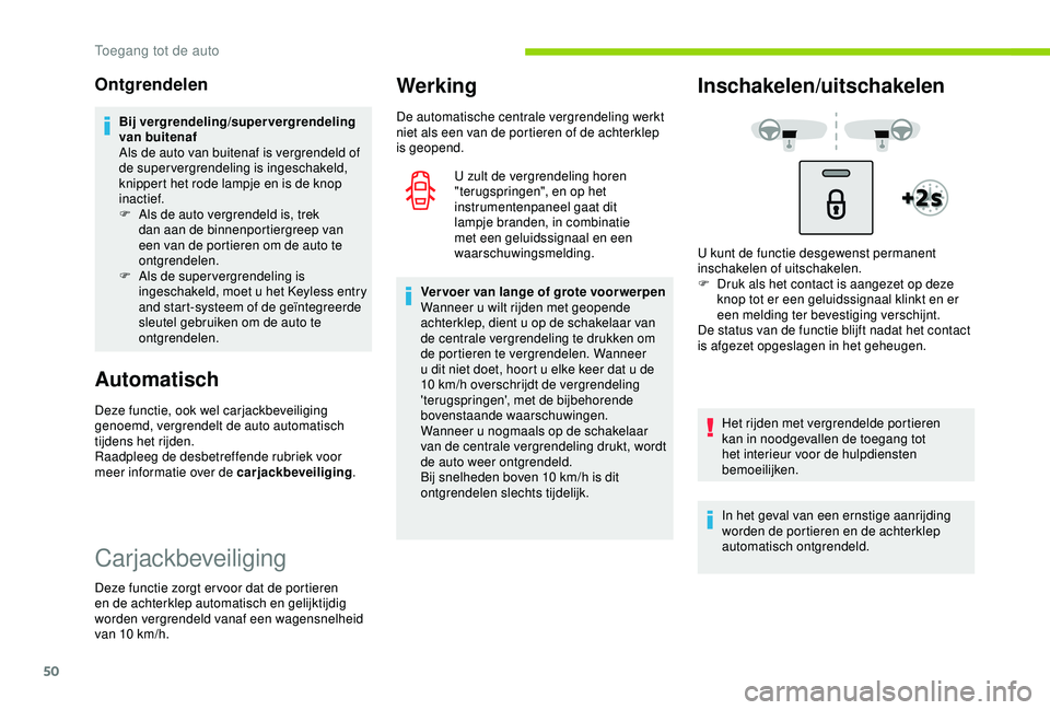 CITROEN C3 AIRCROSS 2019  Instructieboekjes (in Dutch) 50
Ontgrendelen
Bij vergrendeling/supervergrendeling 
van buitenaf
Als de auto van buitenaf is vergrendeld of 
de supervergrendeling is ingeschakeld, 
knippert het rode lampje en is de knop 
inactief.