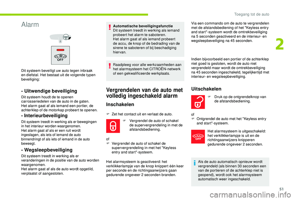 CITROEN C3 AIRCROSS 2019 Instructieboekjes (in Dutch) 51
Alarm
Dit systeem beveiligt uw auto tegen inbraak
en diefstal. Het bestaat uit de volgende typen
beveiliging:
- Uitwendige beveiliging
Dit systeem houdt de te openen
carrosseriedelen van de auto CITROEN C3 AIRCROSS 2019 Instructieboekjes (in Dutch) 51
Alarm
Dit systeem beveiligt uw auto tegen inbraak
en diefstal. Het bestaat uit de volgende typen
beveiliging:
- Uitwendige beveiliging
Dit systeem houdt de te openen
carrosseriedelen van de auto