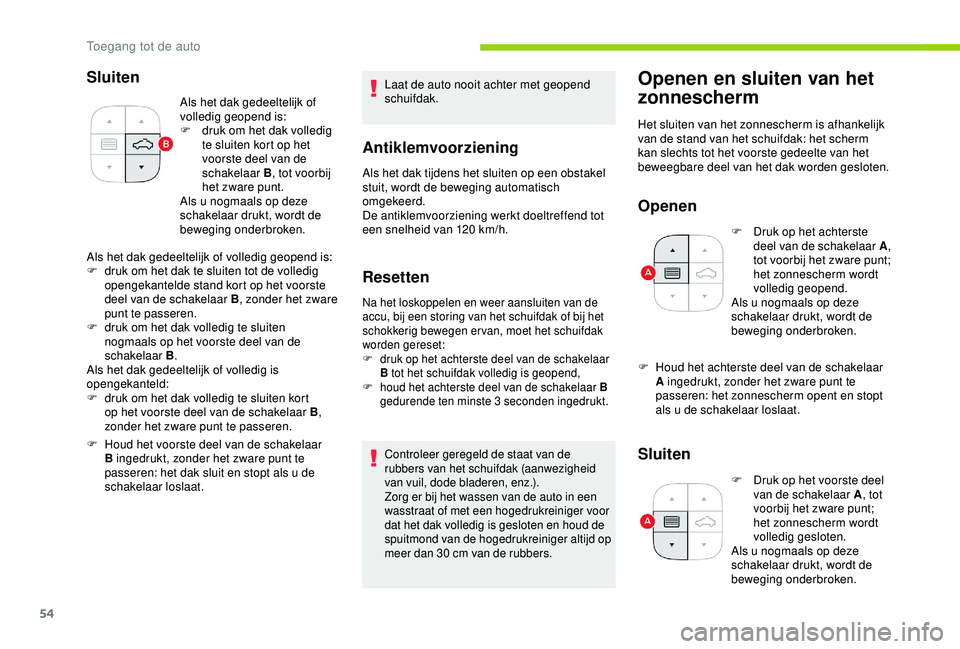 CITROEN C3 AIRCROSS 2019 Instructieboekjes (in Dutch) 54
Sluiten
Als het dak gedeeltelijk of
volledig geopend is:
F
d
ruk om het dak volledig
te sluiten kort op het
voorste deel van de
schakelaar B , tot voorbij
het zware punt.
Als u nogmaals op d CITROEN C3 AIRCROSS 2019 Instructieboekjes (in Dutch) 54
Sluiten
Als het dak gedeeltelijk of
volledig geopend is:
F
d
ruk om het dak volledig
te sluiten kort op het
voorste deel van de
schakelaar B , tot voorbij
het zware punt.
Als u nogmaals op d