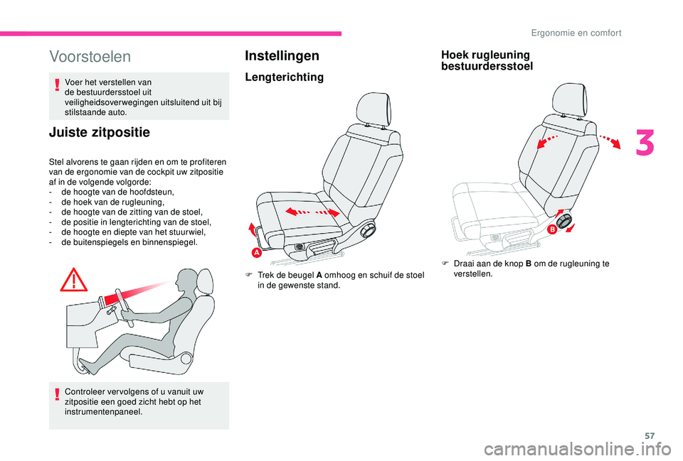 CITROEN C3 AIRCROSS 2019 Instructieboekjes (in Dutch) 57
Vo or stoelen
Voer het verstellen van
de bestuurdersstoel uit
veiligheidsoverwegingen uitsluitend uit bij
stilstaande auto.
Juiste zitpositie
Stel alvorens te gaan rijden en om te profiteren
va CITROEN C3 AIRCROSS 2019 Instructieboekjes (in Dutch) 57
Vo or stoelen
Voer het verstellen van
de bestuurdersstoel uit
veiligheidsoverwegingen uitsluitend uit bij
stilstaande auto.
Juiste zitpositie
Stel alvorens te gaan rijden en om te profiteren
va