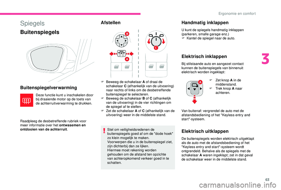 CITROEN C3 AIRCROSS 2019 Instructieboekjes (in Dutch) 63
Spiegels
Buitenspiegels
Buitenspiegelverwarming
Deze functie kunt u inschakelen door
bij draaiende motor op de toets van
de achterruitverwarming te drukken.
Raadpleeg de desbetreffende rubriek vo CITROEN C3 AIRCROSS 2019 Instructieboekjes (in Dutch) 63
Spiegels
Buitenspiegels
Buitenspiegelverwarming
Deze functie kunt u inschakelen door
bij draaiende motor op de toets van
de achterruitverwarming te drukken.
Raadpleeg de desbetreffende rubriek vo