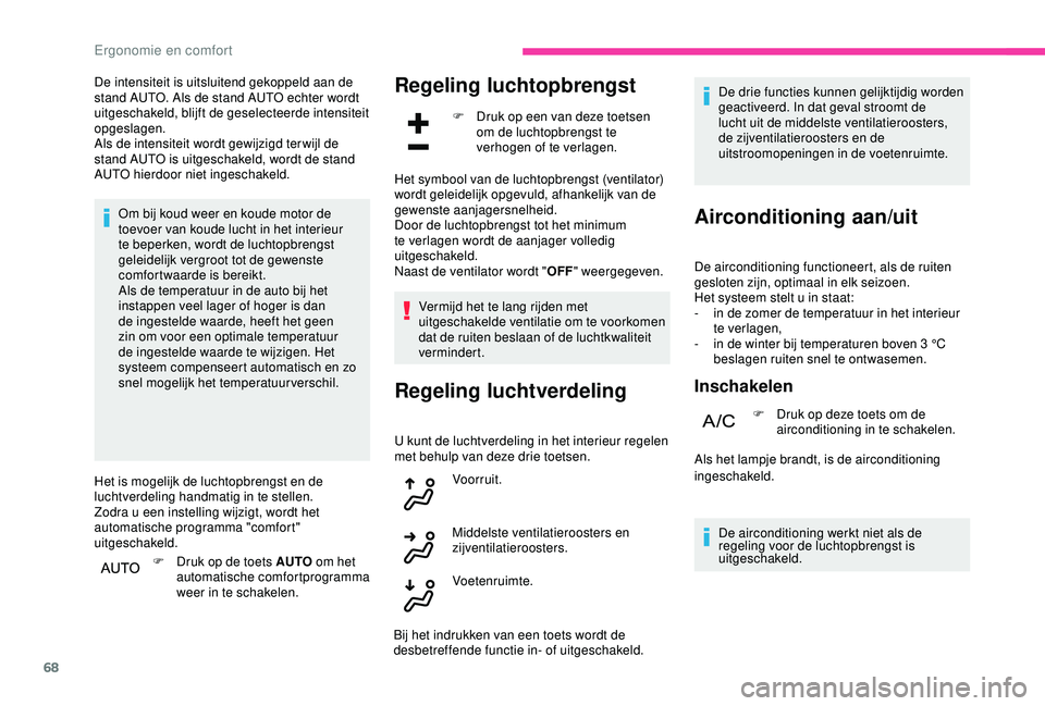 CITROEN C3 AIRCROSS 2019 Instructieboekjes (in Dutch) 68
De intensiteit is uitsluitend gekoppeld aan de
stand AUTO. Als de stand AUTO echter wordt
uitgeschakeld, blijft de geselecteerde intensiteit
opgeslagen.
Als de intensiteit wordt gewijzigd ter wi CITROEN C3 AIRCROSS 2019 Instructieboekjes (in Dutch) 68
De intensiteit is uitsluitend gekoppeld aan de
stand AUTO. Als de stand AUTO echter wordt
uitgeschakeld, blijft de geselecteerde intensiteit
opgeslagen.
Als de intensiteit wordt gewijzigd ter wi