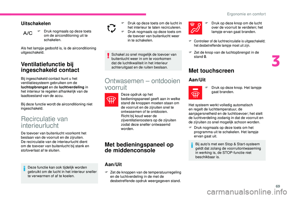 CITROEN C3 AIRCROSS 2019 Instructieboekjes (in Dutch) 69
Ventilatiefunctie bij
ingeschakeld contact
Bij ingeschakeld contact kunt u het
ventilatiesysteem gebruiken om de
luchtopbrengst en de luchtverdeling in
het interieur te regelen afhankelijk van CITROEN C3 AIRCROSS 2019 Instructieboekjes (in Dutch) 69
Ventilatiefunctie bij
ingeschakeld contact
Bij ingeschakeld contact kunt u het
ventilatiesysteem gebruiken om de
luchtopbrengst en de luchtverdeling in
het interieur te regelen afhankelijk van