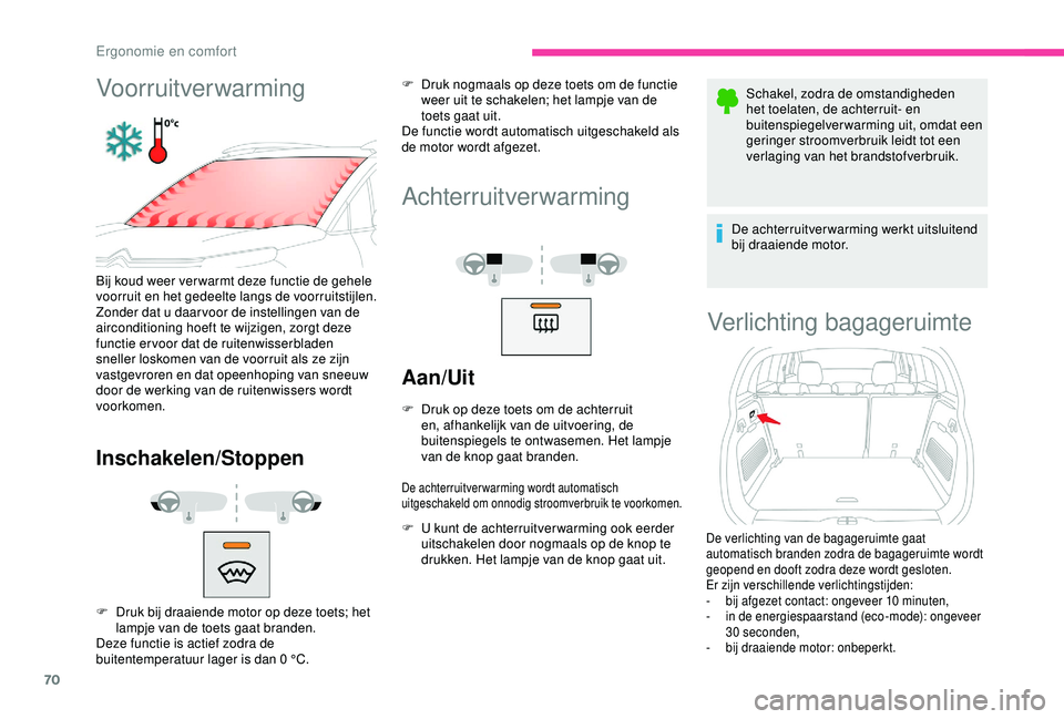 CITROEN C3 AIRCROSS 2019 Instructieboekjes (in Dutch) 70
Voorruitverwarming
Bij koud weer ver warmt deze functie de gehele
voorruit en het gedeelte langs de voorruitstijlen.
Zonder dat u daar voor de instellingen van de
airconditioning hoeft te wijzige CITROEN C3 AIRCROSS 2019 Instructieboekjes (in Dutch) 70
Voorruitverwarming
Bij koud weer ver warmt deze functie de gehele
voorruit en het gedeelte langs de voorruitstijlen.
Zonder dat u daar voor de instellingen van de
airconditioning hoeft te wijzige