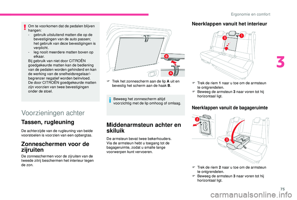 CITROEN C3 AIRCROSS 2019 Instructieboekjes (in Dutch) 75
Om te voorkomen dat de pedalen blijven
hangen:
-
g
ebruik uitsluitend matten die op de
bevestigingen van de auto passen;
het gebruik van deze bevestigingen is
verplicht.
-
l
eg nooit meerd CITROEN C3 AIRCROSS 2019 Instructieboekjes (in Dutch) 75
Om te voorkomen dat de pedalen blijven
hangen:
-
g
ebruik uitsluitend matten die op de
bevestigingen van de auto passen;
het gebruik van deze bevestigingen is
verplicht.
-
l
eg nooit meerd