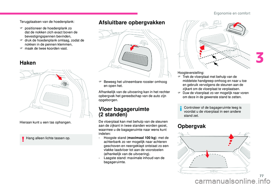 CITROEN C3 AIRCROSS 2019 Instructieboekjes (in Dutch) 77
Terugplaatsen van de hoedenplank:
F
p
ositioneer de hoedenplank zo
dat de nokken zich exact boven de
bevestigingspennen bevinden,
F
d
ruk de hoedenplank omlaag, zodat de
nokken in de pennen CITROEN C3 AIRCROSS 2019 Instructieboekjes (in Dutch) 77
Terugplaatsen van de hoedenplank:
F
p
ositioneer de hoedenplank zo
dat de nokken zich exact boven de
bevestigingspennen bevinden,
F
d
ruk de hoedenplank omlaag, zodat de
nokken in de pennen