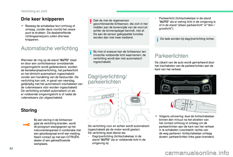 CITROEN C3 AIRCROSS 2019 Instructieboekjes (in Dutch) 82
Drie keer knipperen
F Beweeg de schakelaar kort omhoog of omlaag, zonder deze voorbij het zware
punt te drukken. De desbetreffende
richtingaanwijzers zullen drie keer
knipperen.
Automatische ver CITROEN C3 AIRCROSS 2019 Instructieboekjes (in Dutch) 82
Drie keer knipperen
F Beweeg de schakelaar kort omhoog of omlaag, zonder deze voorbij het zware
punt te drukken. De desbetreffende
richtingaanwijzers zullen drie keer
knipperen.
Automatische ver