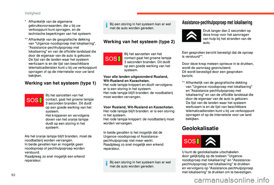 CITROEN C3 AIRCROSS 2019 Instructieboekjes (in Dutch) 92
** Afhankelijk van de geografische dekking van "Urgence-noodoproep met lokalisering",
"Assistance-pechhulpoproep met
lokalisering" en van de officiële landstaal die
door de eig CITROEN C3 AIRCROSS 2019 Instructieboekjes (in Dutch) 92
** Afhankelijk van de geografische dekking van "Urgence-noodoproep met lokalisering",
"Assistance-pechhulpoproep met
lokalisering" en van de officiële landstaal die
door de eig