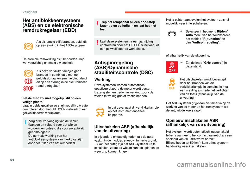 CITROEN C3 AIRCROSS 2019 Instructieboekjes (in Dutch) 94
Het antiblokkeersysteem
(ABS) en de elektronische
remdrukregelaar (EBD)
Als dit lampje blijft branden, duidt dit
op een storing in het ABS-systeem.
De normale remwerking blijft behouden. Rijd
w CITROEN C3 AIRCROSS 2019 Instructieboekjes (in Dutch) 94
Het antiblokkeersysteem
(ABS) en de elektronische
remdrukregelaar (EBD)
Als dit lampje blijft branden, duidt dit
op een storing in het ABS-systeem.
De normale remwerking blijft behouden. Rijd
w
