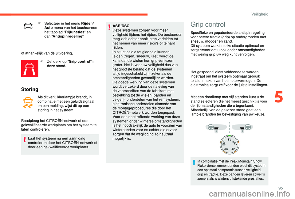 CITROEN C3 AIRCROSS 2019 Instructieboekjes (in Dutch) 95
F Selecteer in het menu Rijden/Auto menu van het touchscreen
het tabblad " Rijfuncties" en
dan " Antispinregeling ".
of afhankelijk van de uitvoering, F
Z
et de knop " Gri CITROEN C3 AIRCROSS 2019 Instructieboekjes (in Dutch) 95
F Selecteer in het menu Rijden/Auto menu van het touchscreen
het tabblad " Rijfuncties" en
dan " Antispinregeling ".
of afhankelijk van de uitvoering, F
Z
et de knop " Gri