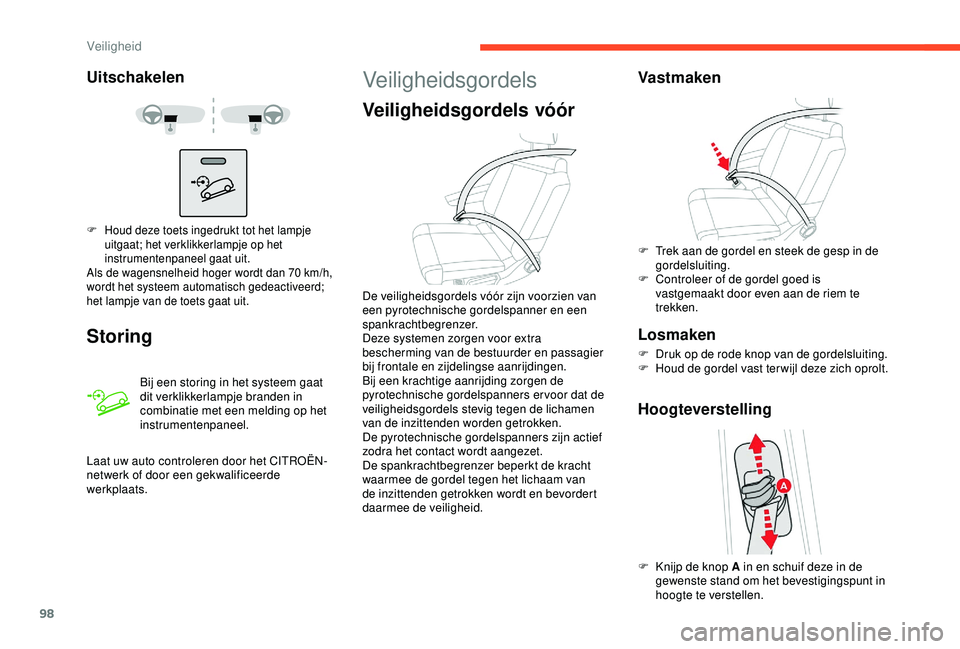 CITROEN C3 AIRCROSS 2019 Instructieboekjes (in Dutch) 98
Uitschakelen
Storing
Bij een storing in het systeem gaat
dit verklikkerlampje branden in
combinatie met een melding op het
instrumentenpaneel.
F Houd deze toets ingedrukt tot het lampje uitgaat; CITROEN C3 AIRCROSS 2019 Instructieboekjes (in Dutch) 98
Uitschakelen
Storing
Bij een storing in het systeem gaat
dit verklikkerlampje branden in
combinatie met een melding op het
instrumentenpaneel.
F Houd deze toets ingedrukt tot het lampje uitgaat;