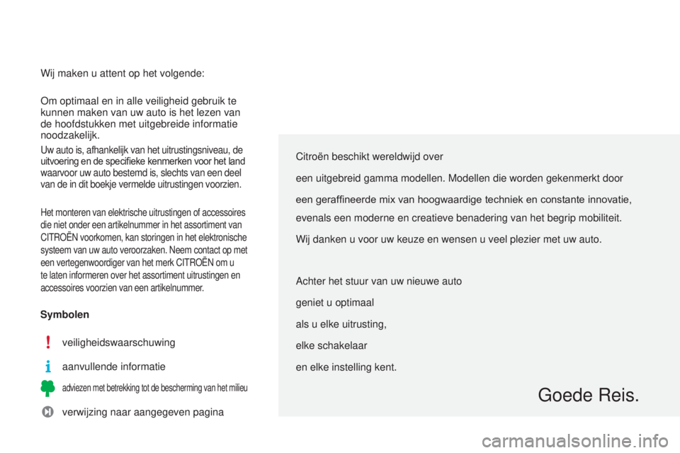 CITROEN C3 PICASSO 2015  Instructieboekjes (in Dutch) C3Picasso_nl_Chap00a_sommaire_ed01-2014
Citroën beschikt wereldwijd over 
een uitgebreid gamma modellen. Modellen die worden gekenmerkt door
een geraffineerde mix van hoogwaardige techniek en constan