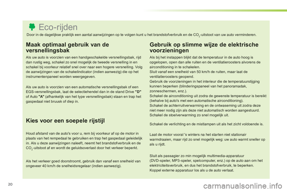 CITROEN C3 PICASSO 2014 Instructieboekjes (in Dutch) 20
Eco-rijden
Maak optimaal gebruik van de
versnellingsbak
Als uw auto is voorzien van een handges CITROEN C3 PICASSO 2014 Instructieboekjes (in Dutch) 20
Eco-rijden
Maak optimaal gebruik van de
versnellingsbak
Als uw auto is voorzien van een handges