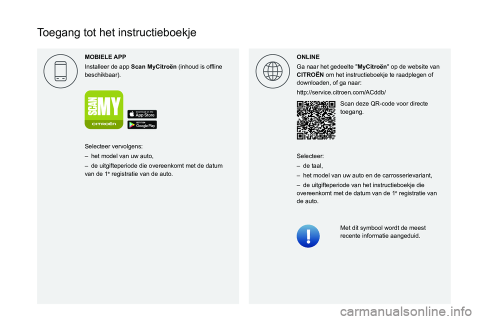 CITROEN C4 2021  Instructieboekjes (in Dutch)  
  
 
 
 
 
 
 
   
Toegang tot het instructieboekje
MOBIELE 
Installeer de app 
Scan MyCitro\353n
 0003000B004C0051004B0052005800470003004C0056000300521089004C005100480003
beschikbaar). ONLINE
Ga na