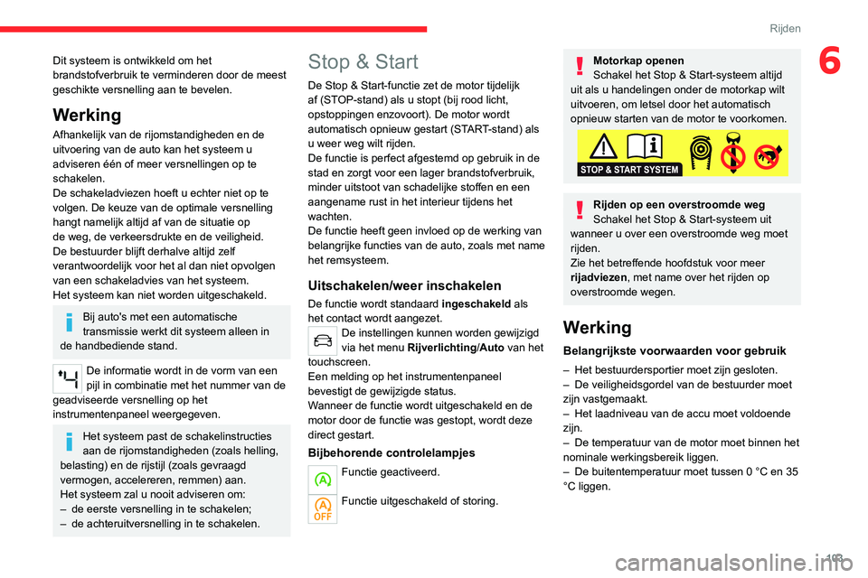 CITROEN C4 2021 Instructieboekjes (in Dutch) 103
Rijden
6Dit systeem is ontwikkeld om het
brandstofverbruik te verminderen door de meest
geschikte versnelling aan te bevelen.
Werking
Afhankelijk van de rijomstandigheden en de
uitvoering van d CITROEN C4 2021 Instructieboekjes (in Dutch) 103
Rijden
6Dit systeem is ontwikkeld om het
brandstofverbruik te verminderen door de meest
geschikte versnelling aan te bevelen.
Werking
Afhankelijk van de rijomstandigheden en de
uitvoering van d