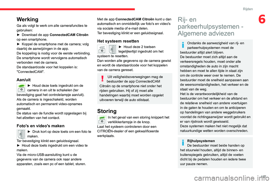 CITROEN C4 2021 Instructieboekjes (in Dutch) 107
Rijden
6Werking
Ga als volgt te werk om alle camerafuncties te
gebruiken:
►
Download de app ConnectedCAM Citroën
op een smartphone.
►
Koppel de smartphone met de camera; volg
daarbij CITROEN C4 2021 Instructieboekjes (in Dutch) 107
Rijden
6Werking
Ga als volgt te werk om alle camerafuncties te
gebruiken:
►
Download de app ConnectedCAM Citroën
op een smartphone.
►
Koppel de smartphone met de camera; volg
daarbij