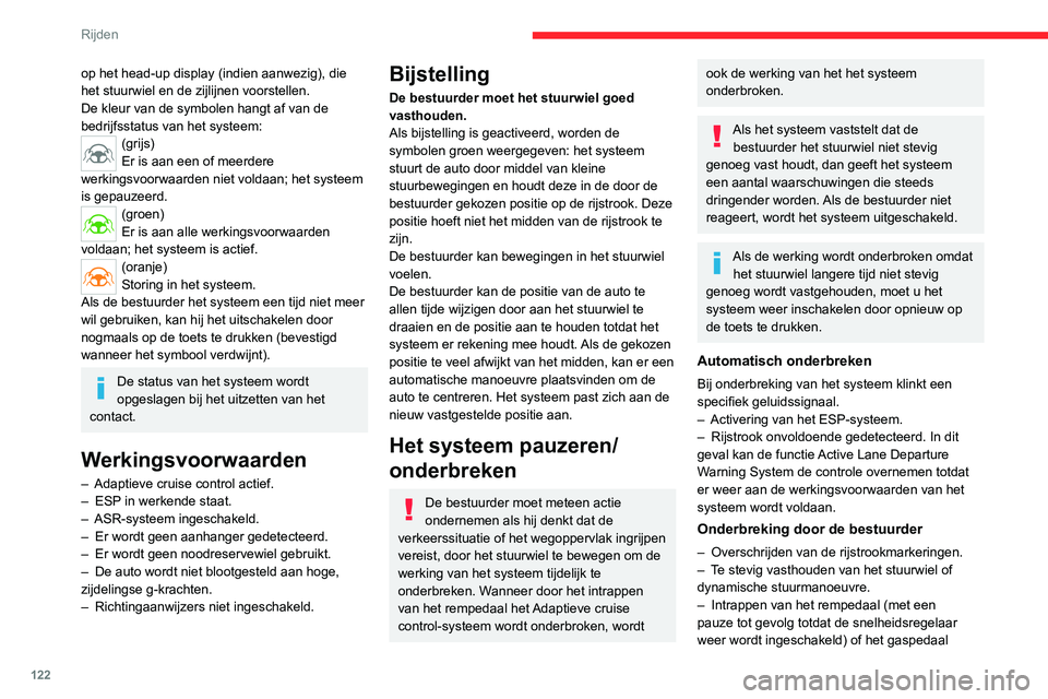 CITROEN C4 2021 Instructieboekjes (in Dutch) 122
Rijden
op het head-up display (indien aanwezig), die
het stuurwiel en de zijlijnen voorstellen.
De kleur van de symbolen hangt af van de
bedrijfsstatus van het systeem:
(grijs)
Er is aan een of CITROEN C4 2021 Instructieboekjes (in Dutch) 122
Rijden
op het head-up display (indien aanwezig), die
het stuurwiel en de zijlijnen voorstellen.
De kleur van de symbolen hangt af van de
bedrijfsstatus van het systeem:
(grijs)
Er is aan een of