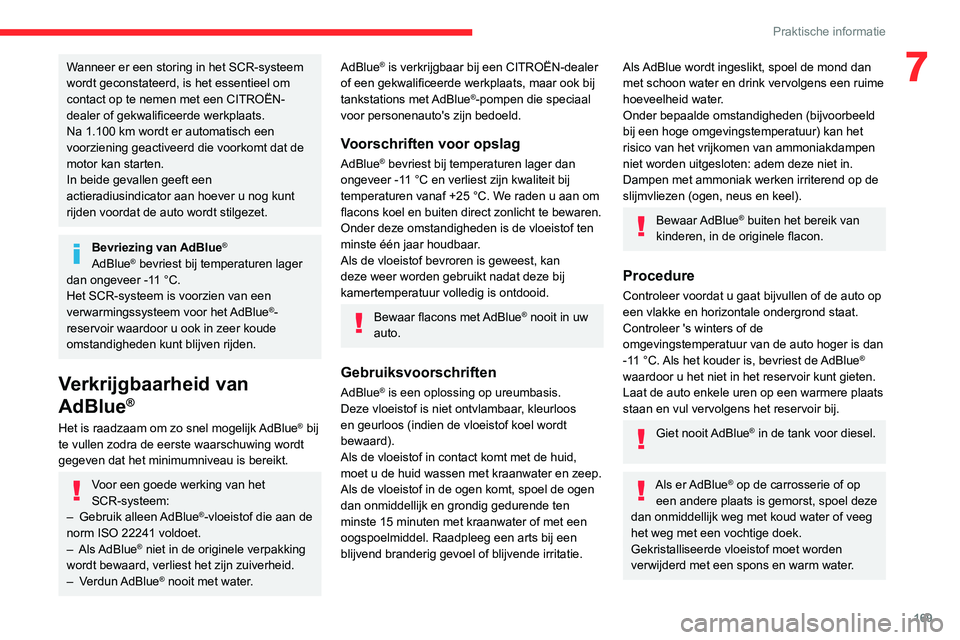 CITROEN C4 2021 Instructieboekjes (in Dutch) 169
Praktische informatie
7Wanneer er een storing in het SCR-systeem
wordt geconstateerd, is het essentieel om
contact op te nemen met een CITROËN-
dealer of gekwalificeerde werkplaats.
Na 1.100 k CITROEN C4 2021 Instructieboekjes (in Dutch) 169
Praktische informatie
7Wanneer er een storing in het SCR-systeem
wordt geconstateerd, is het essentieel om
contact op te nemen met een CITROËN-
dealer of gekwalificeerde werkplaats.
Na 1.100 k