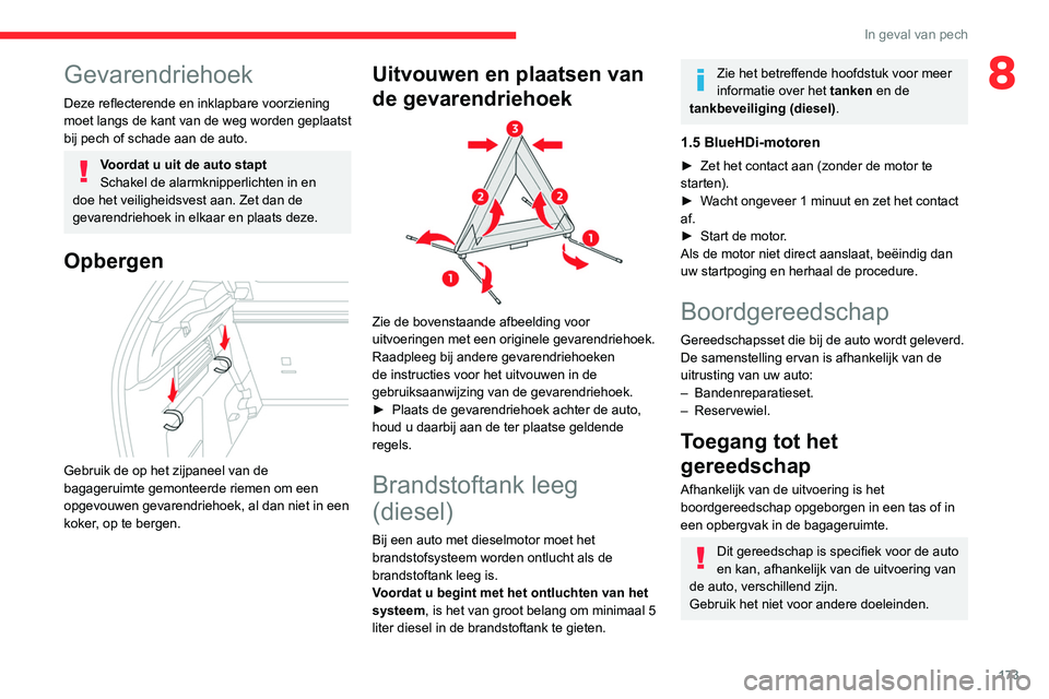 CITROEN C4 2021 Instructieboekjes (in Dutch) 173
In geval van pech
8Gevarendriehoek
Deze reflecterende en inklapbare voorziening
moet langs de kant van de weg worden geplaatst
bij pech of schade aan de auto.
Voordat u uit de auto stapt
Schakel CITROEN C4 2021 Instructieboekjes (in Dutch) 173
In geval van pech
8Gevarendriehoek
Deze reflecterende en inklapbare voorziening
moet langs de kant van de weg worden geplaatst
bij pech of schade aan de auto.
Voordat u uit de auto stapt
Schakel