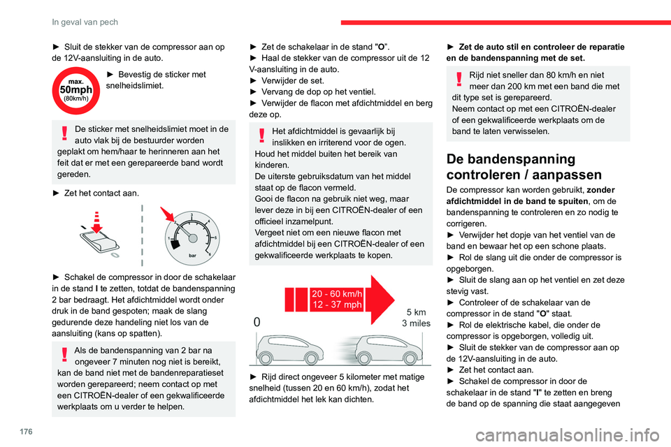 CITROEN C4 2021 Instructieboekjes (in Dutch) 176
In geval van pech
op de bandenspanningssticker van de auto. De
bandenspanning verlagen: druk op de zwarte
toets op de slang van de compressor, bij de
aansluiting op het ventiel.
Als de bandensp CITROEN C4 2021 Instructieboekjes (in Dutch) 176
In geval van pech
op de bandenspanningssticker van de auto. De
bandenspanning verlagen: druk op de zwarte
toets op de slang van de compressor, bij de
aansluiting op het ventiel.
Als de bandensp