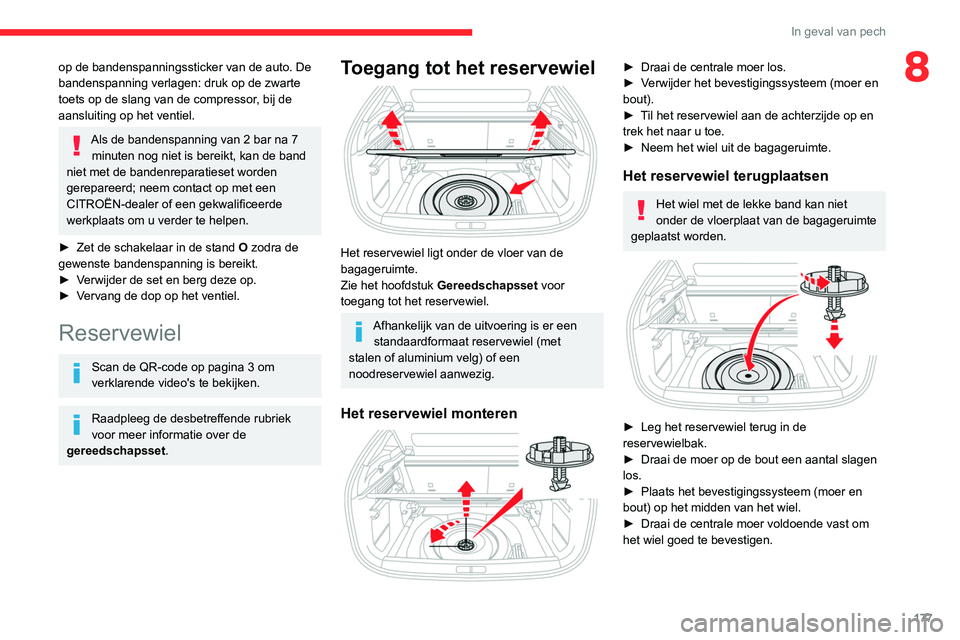 CITROEN C4 2021 Instructieboekjes (in Dutch) 177
In geval van pech
8op de bandenspanningssticker van de auto. De
bandenspanning verlagen: druk op de zwarte
toets op de slang van de compressor, bij de
aansluiting op het ventiel.
Als de bandens CITROEN C4 2021 Instructieboekjes (in Dutch) 177
In geval van pech
8op de bandenspanningssticker van de auto. De
bandenspanning verlagen: druk op de zwarte
toets op de slang van de compressor, bij de
aansluiting op het ventiel.
Als de bandens