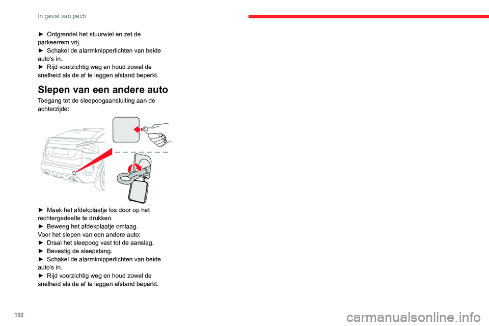 CITROEN C4 2021 Instructieboekjes (in Dutch) 192
In geval van pech
► Ontgrendel het stuurwiel en zet de
parkeerrem vrij.
►
Schakel de alarmknipperlichten van beide
auto's in.
►
Rijd voorzichtig weg en houd zowel de
snelheid als CITROEN C4 2021 Instructieboekjes (in Dutch) 192
In geval van pech
► Ontgrendel het stuurwiel en zet de
parkeerrem vrij.
►
Schakel de alarmknipperlichten van beide
auto's in.
►
Rijd voorzichtig weg en houd zowel de
snelheid als