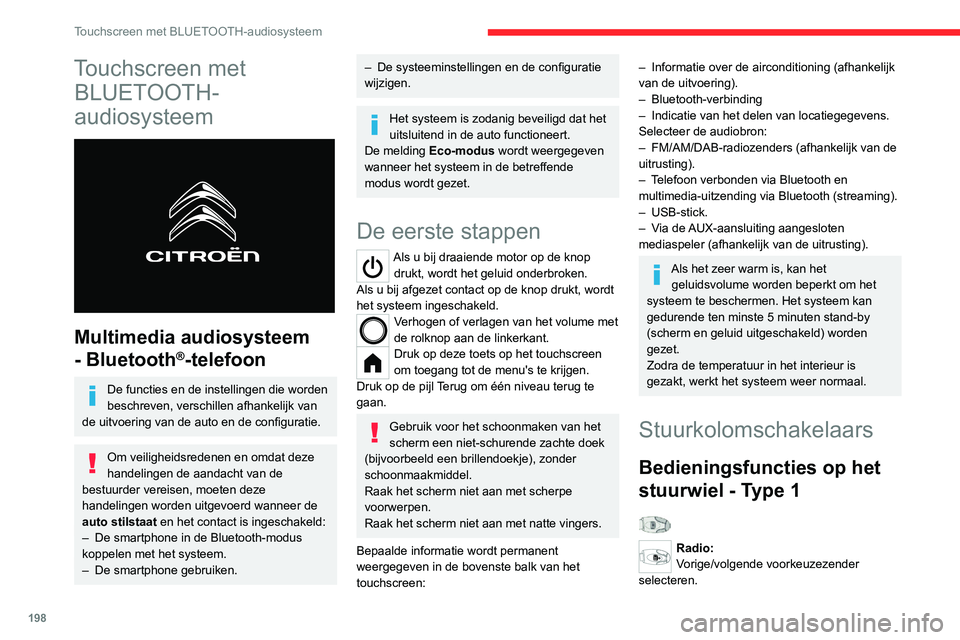 CITROEN C4 2021 Instructieboekjes (in Dutch) 198
Touchscreen met BLUETOOTH-audiosysteem
Touchscreen met BLUETOOTH-
audiosysteem
Multimedia audiosysteem
- Bluetooth
®-telefoon
De functies en de instellingen die worden
beschreven, verschill CITROEN C4 2021 Instructieboekjes (in Dutch) 198
Touchscreen met BLUETOOTH-audiosysteem
Touchscreen met BLUETOOTH-
audiosysteem
Multimedia audiosysteem
- Bluetooth
®-telefoon
De functies en de instellingen die worden
beschreven, verschill