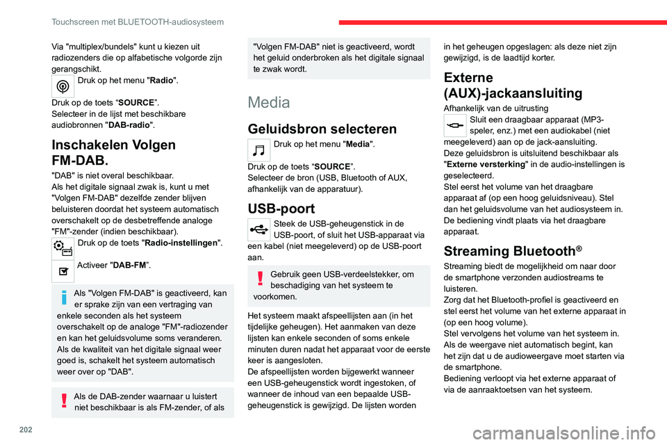 CITROEN C4 2021 Instructieboekjes (in Dutch) 202
Touchscreen met BLUETOOTH-audiosysteem
Via "multiplex/bundels" kunt u kiezen uit
radiozenders die op alfabetische volgorde zijn
gerangschikt.
Druk op het menu "Radio".
Druk op d CITROEN C4 2021 Instructieboekjes (in Dutch) 202
Touchscreen met BLUETOOTH-audiosysteem
Via "multiplex/bundels" kunt u kiezen uit
radiozenders die op alfabetische volgorde zijn
gerangschikt.
Druk op het menu "Radio".
Druk op d
