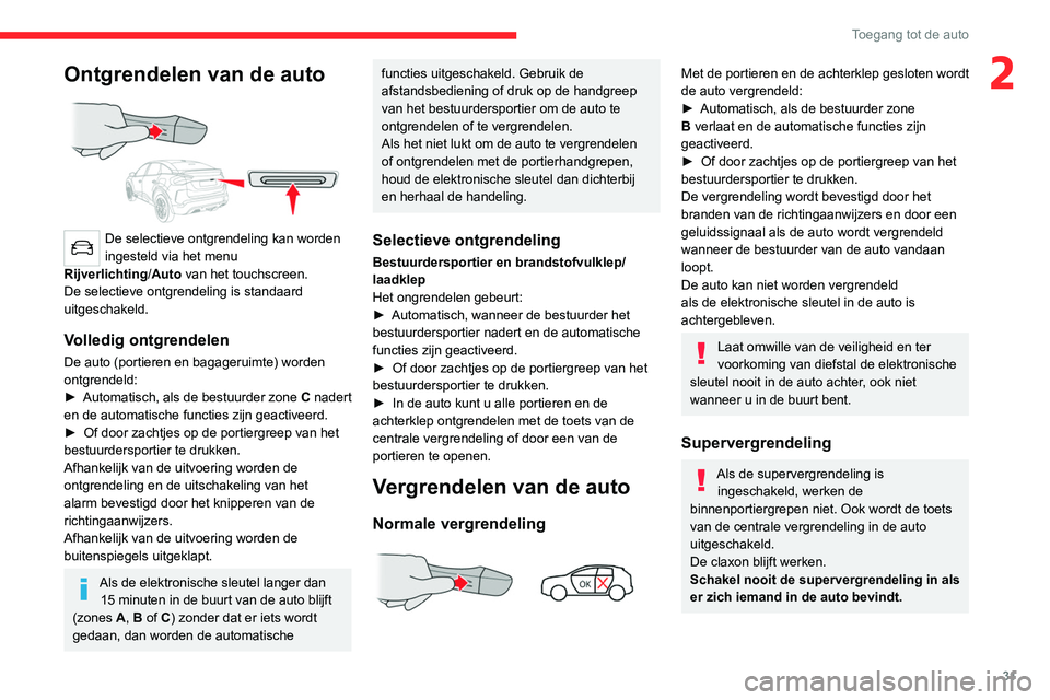 CITROEN C4 2021  Instructieboekjes (in Dutch) 31
Toegang tot de auto
2Ontgrendelen van de auto 
 
De selectieve ontgrendeling kan worden 
ingesteld via het menu 
Rijverlichting /Auto
  van het touchscreen.
De selectieve ontgrendeling is standaard