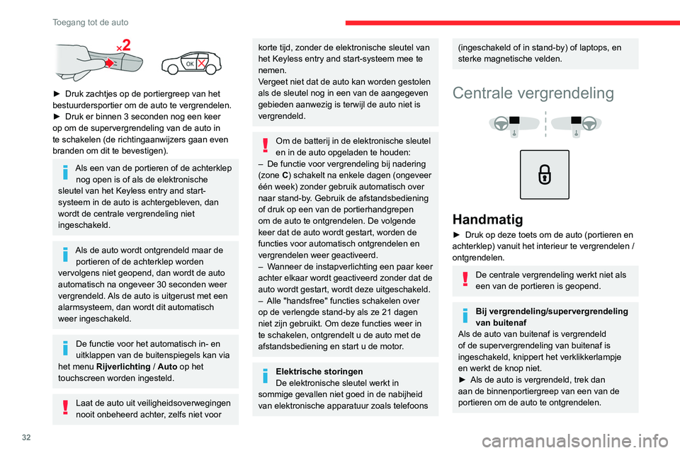 CITROEN C4 2021  Instructieboekjes (in Dutch) 32
Toegang tot de auto
 
► Druk zachtjes op de portiergreep van het 
bestuurdersportier om de auto te vergrendelen.
►
 
Druk er binnen 3 seconden nog een keer 
op om de supervergrendeling van de a