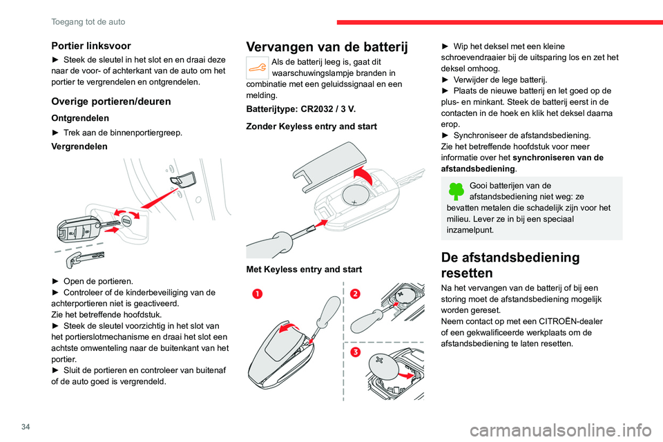 CITROEN C4 2021  Instructieboekjes (in Dutch) 34
Toegang tot de auto
Portier linksvoor
► Steek de sleutel in het slot en en draai deze 
naar de voor- of achterkant van de auto om het 
portier te vergrendelen en ontgrendelen.
Overige portieren/d